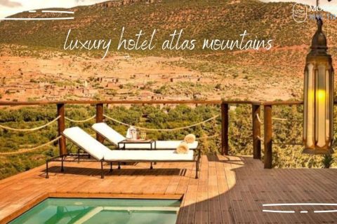luxury hotel Atlas mountains